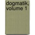 Dogmatik, Volume 1