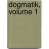 Dogmatik, Volume 1 by Thomas Marie Joseph Gousset