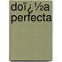 Doï¿½A Perfecta