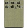 Edmond Dantï¿½S by Edmund Flagg