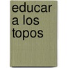 Educar a Los Topos door Guillermo Fadanelli