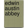 Edwin Austin Abbey door E.V. (Edward Verrall) Lucas