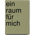 Ein Raum für mich