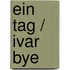 Ein Tag / Ivar Bye
