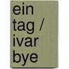 Ein Tag / Ivar Bye door Bjørnstjerne Bjørnson