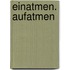 Einatmen. Aufatmen