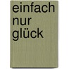 Einfach nur Glück door Anselm Gr