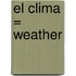 El Clima = Weather