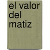 El Valor Del Matiz door Carles Mendieta