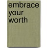 Embrace Your Worth door Kelli B. Trujillo