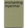 Enchanting Myanmar door Mick Shippen