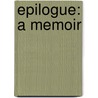 Epilogue: A Memoir door Anne Roiphe