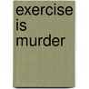 Exercise Is Murder door Janis Patterson