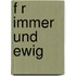 F R Immer Und Ewig