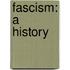 Fascism: A History