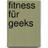 Fitness für Geeks
