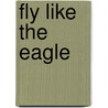 Fly Like the Eagle door Jay Sanders