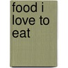 Food I Love to Eat door Mrs Lisa Liffen