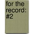 For The Record: #2