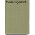 Friedensgericht...