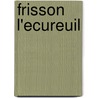 Frisson L'Ecureuil door Mélanie Watt