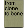 From Clone to Bone door Robert J. Asher
