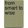 From Smart to Wise by Prasad Kaipa