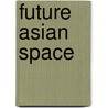 Future Asian Space door Hee Limin