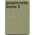 Gesammelte Werke 5
