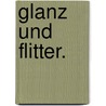Glanz und Flitter. door Eugen Hermann Von Dedenroth