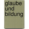 Glaube und Bildung door Reinhard Marx