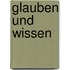 Glauben Und Wissen