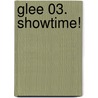 Glee 03. Showtime! door Sophia Lowell