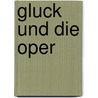 Gluck und die oper by Steven Marx