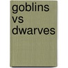Goblins Vs Dwarves door Philips Reeve