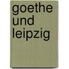 Goethe und Leipzig door Otto Jahn