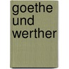 Goethe und Werther by Johann Goethe