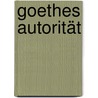 Goethes Autorität by Gustav Seibt