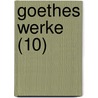 Goethes Werke (10) by Von Johann Wolfgang Goethe
