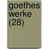 Goethes Werke (28) by Von Johann Wolfgang Goethe