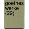 Goethes Werke (29) by Von Johann Wolfgang Goethe
