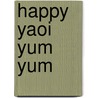 Happy Yaoi Yum Yum door Yamila Abraham