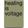Healing Is Voltage door Ndm Jerry L. Tennant Md