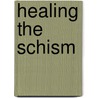 Healing the Schism door Kerr L. White