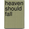 Heaven Should Fall by Rebecca Coleman