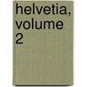 Helvetia, Volume 2 by Unknown