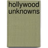 Hollywood Unknowns door Anthony Slide