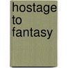 Hostage to Fantasy door Louisa Francis