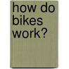 How Do Bikes Work? door Judy Healy