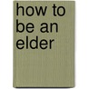 How to Be an Elder by Clarissa Pinkola Estes Phd